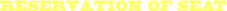 RESERVATION OF SEAT