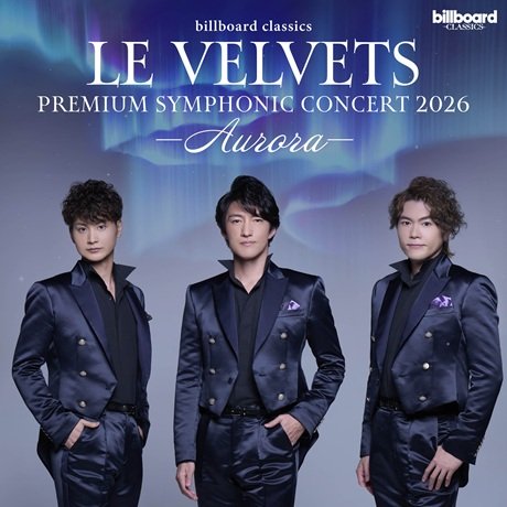 LE VELVETS billboard classics LE VELVETS Premium Symphonic Concert 2026 ～AURORA～